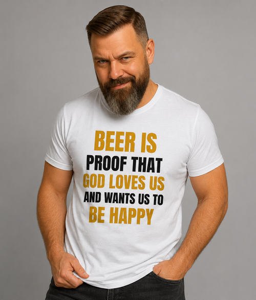 Beer Is Proof That God Loves Us And Wants Us To Be Happy, Funny Beer Lover T-Shirt