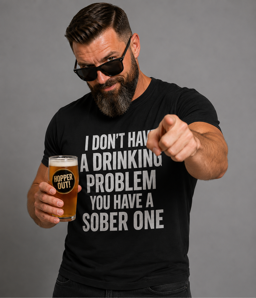 Sarcastic Drinking T-Shirt: Funny Beer Humor - You Have a Sober Problem