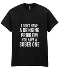 Sarcastic Drinking T-Shirt: Funny Beer Humor - You Have a Sober Problem