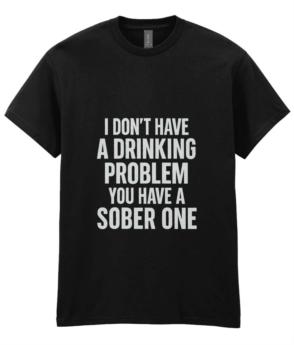 Sarcastic Drinking T-Shirt: Funny Beer Humor - You Have a Sober Problem