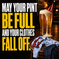 May Your Pint Be Full and Your Clothes Fall Off! Funny Rude Beer Birthday Card
