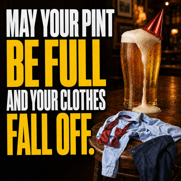 May Your Pint Be Full and Your Clothes Fall Off! Funny Rude Beer Birthday Card