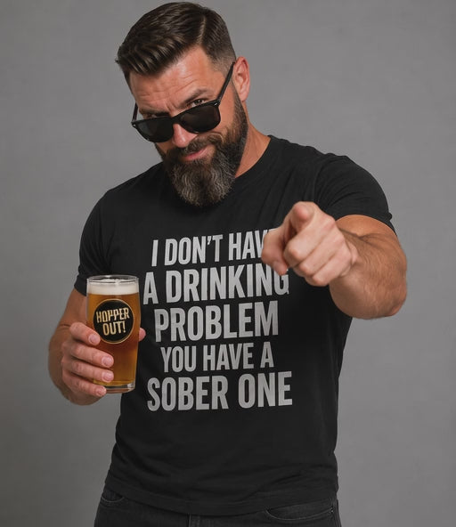Sarcastic Drinking T-Shirt: Funny Beer Humor - You Have a Sober Problem