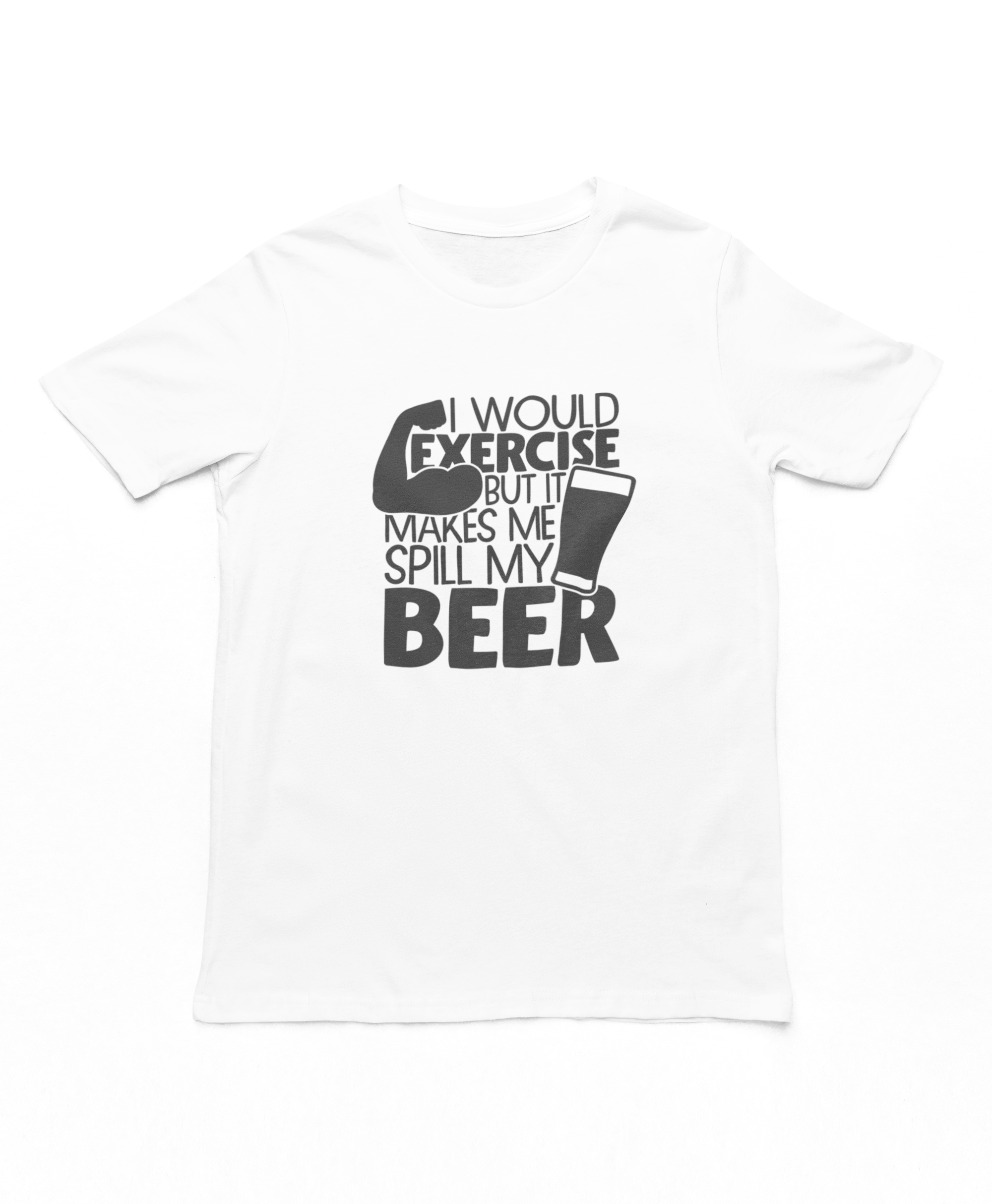 I Would Exercise But It Makes Me Spill My Beer T-Shirt