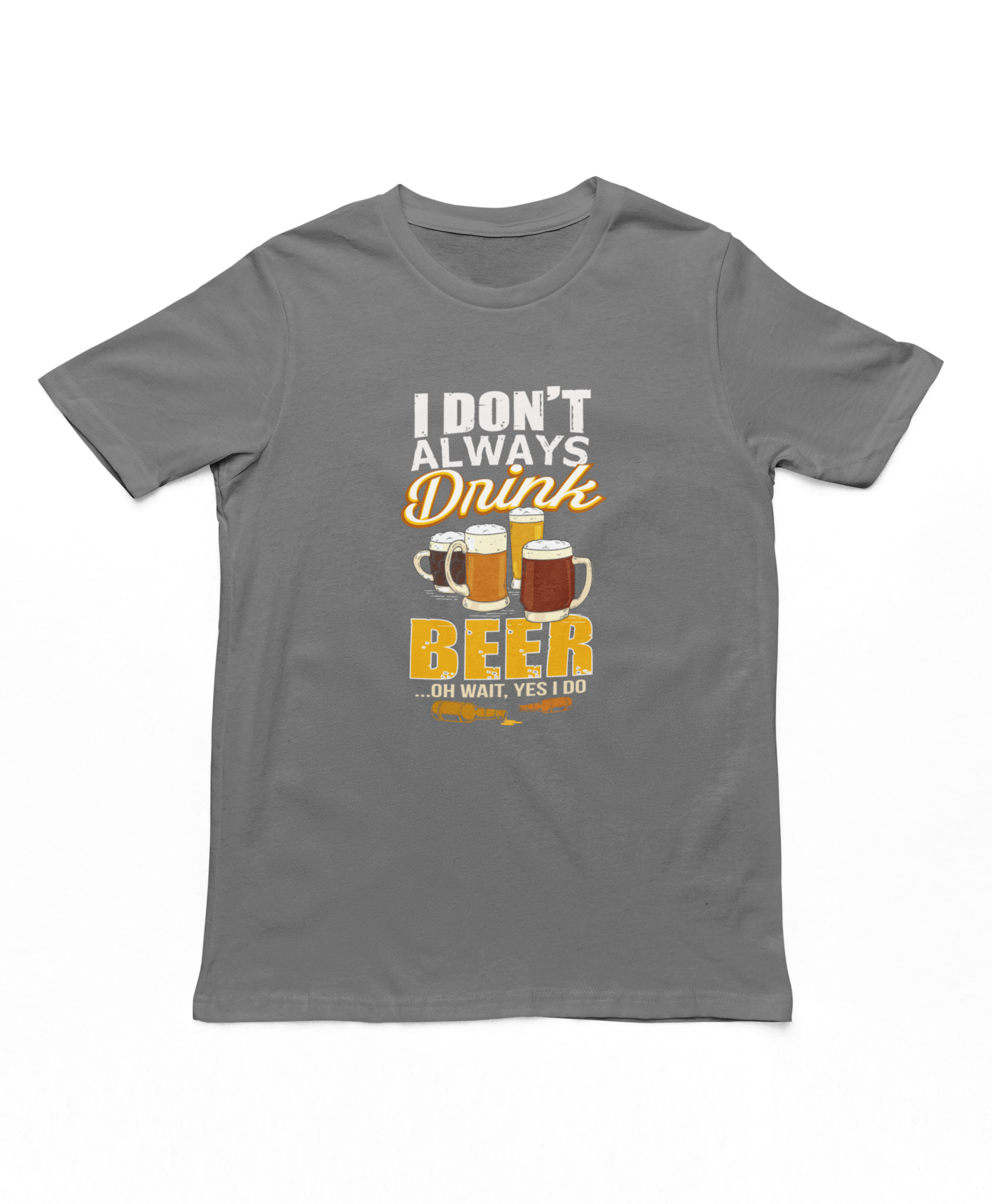 I Don't Always Drink Beer T-Shirt