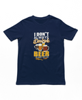 I Don't Always Drink Beer T-Shirt