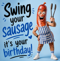 Swing Your Sausage, It’s Your Birthday! Funny Rude Birthday Card