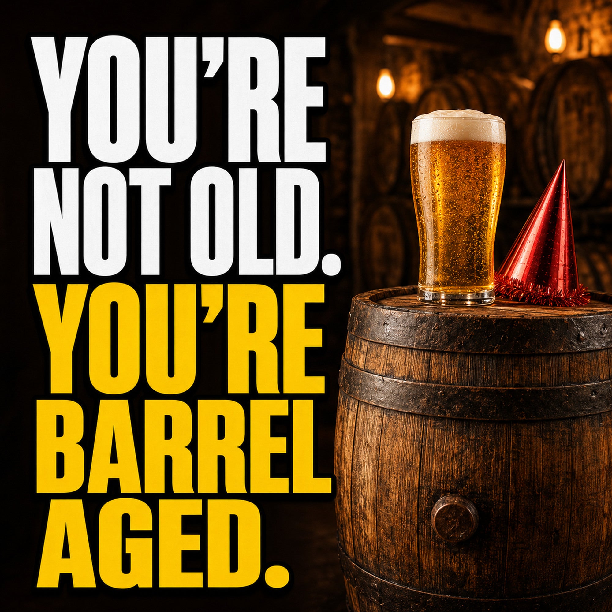 You’re Not Old. You’re Barrel Aged. Funny Beer Birthday Card
